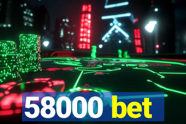 58000 bet
